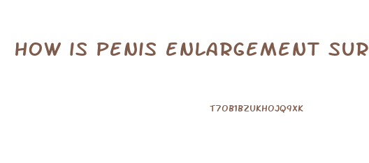 how is penis enlargement surgery done
