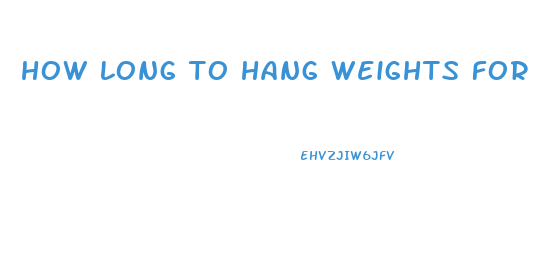 how long to hang weights for penis growth