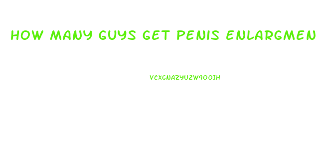 how many guys get penis enlargments