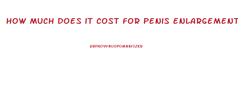 how much does it cost for penis enlargement