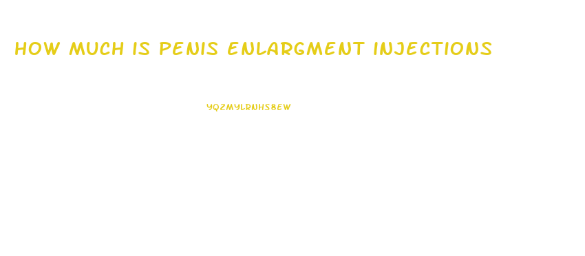 how much is penis enlargment injections