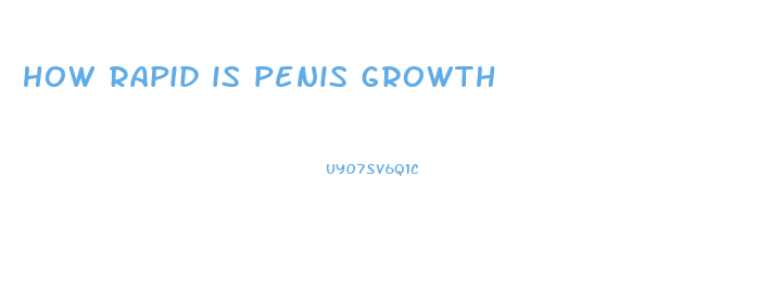 how rapid is penis growth