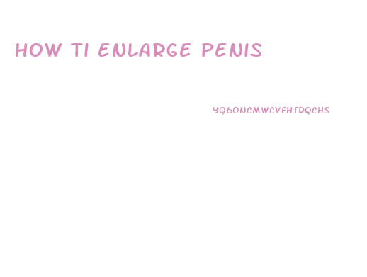 how ti enlarge penis