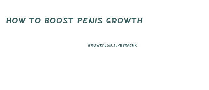 how to boost penis growth