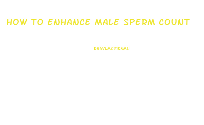 how to enhance male sperm count