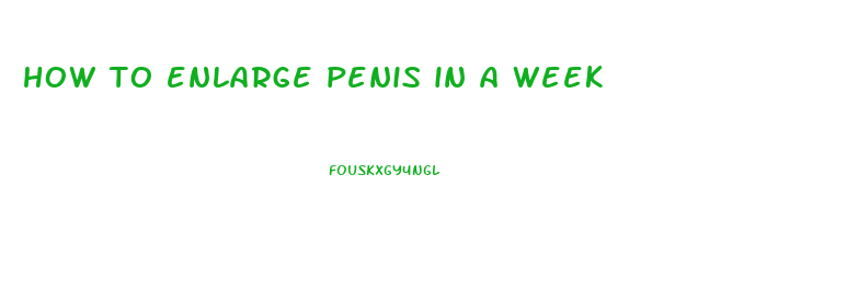 how to enlarge penis in a week