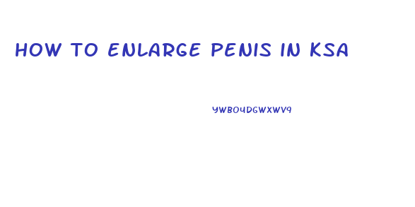 how to enlarge penis in ksa