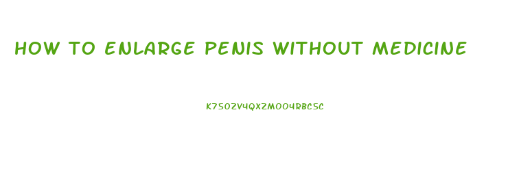how to enlarge penis without medicine