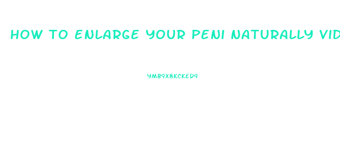 how to enlarge your peni naturally video