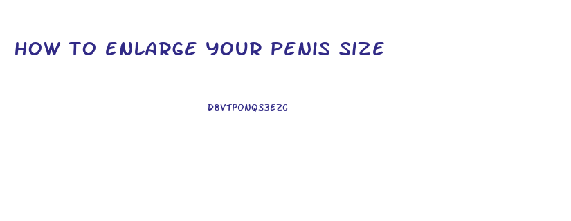 how to enlarge your penis size