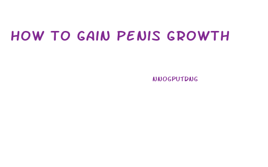 how to gain penis growth