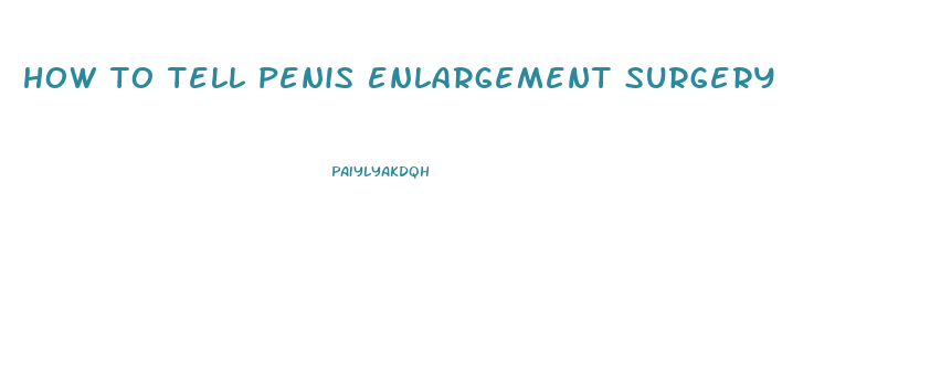 how to tell penis enlargement surgery