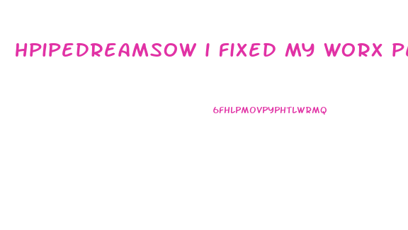 hpipedreamsow i fixed my worx penis head enlarger