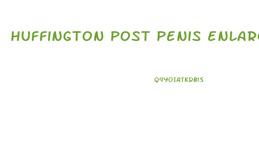 huffington post penis enlargement