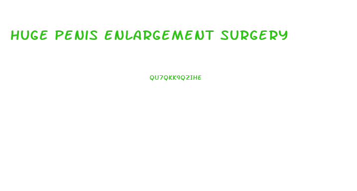 huge penis enlargement surgery