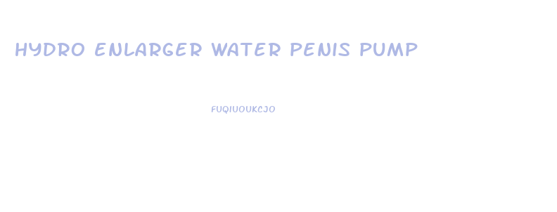hydro enlarger water penis pump