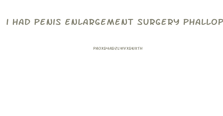 i had penis enlargement surgery phalloplasty