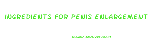 ingredients for penis enlargement