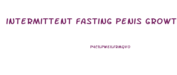 intermittent fasting penis growth