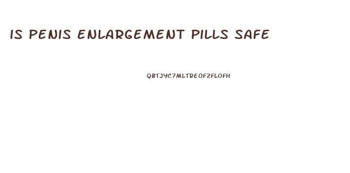 is penis enlargement pills safe