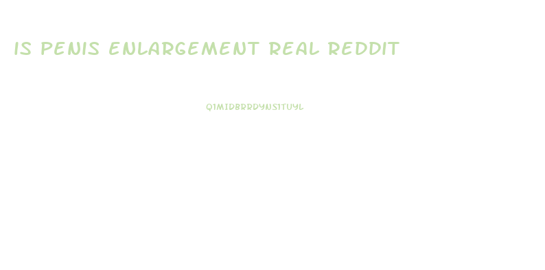 is penis enlargement real reddit