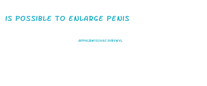 is possible to enlarge penis