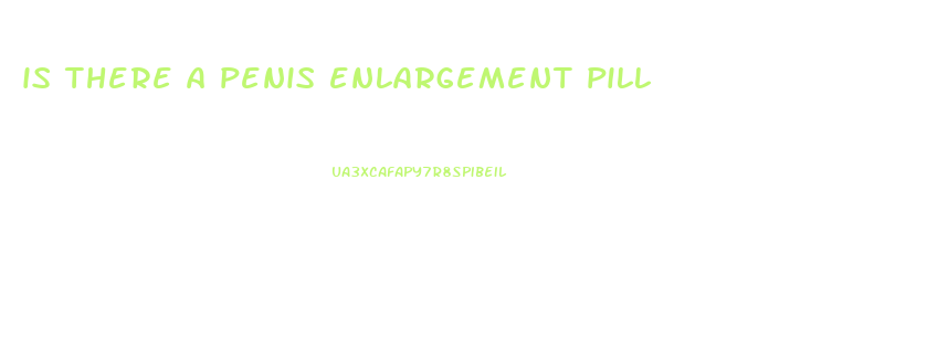 is there a penis enlargement pill