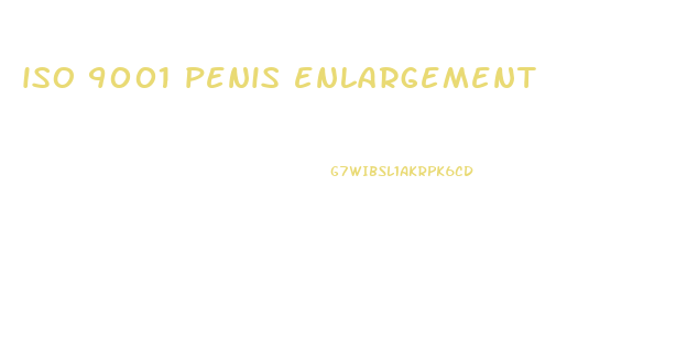 iso 9001 penis enlargement