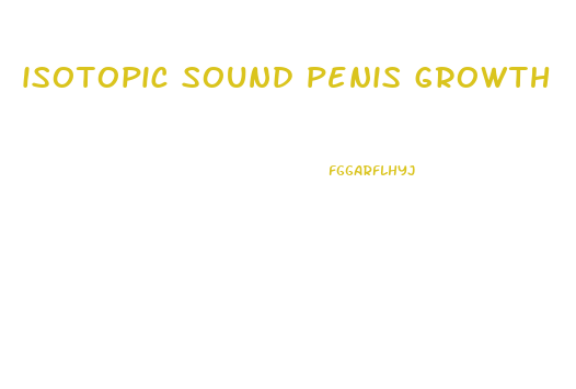 isotopic sound penis growth