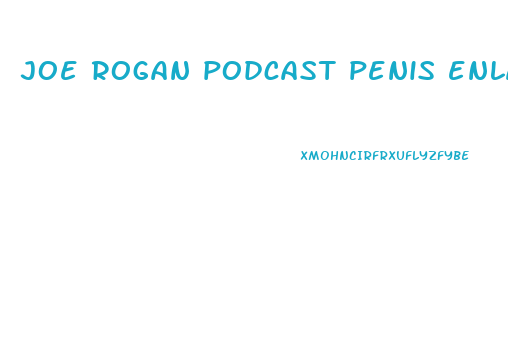 joe rogan podcast penis enlargement