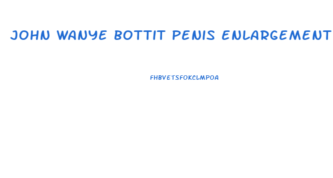 john wanye bottit penis enlargement