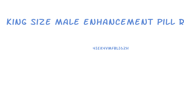 king size male enhancement pill reviews