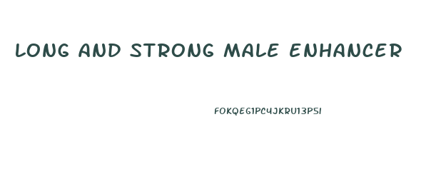 long and strong male enhancer