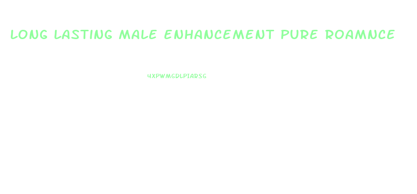 long lasting male enhancement pure roamnce