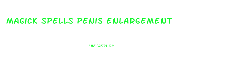 magick spells penis enlargement