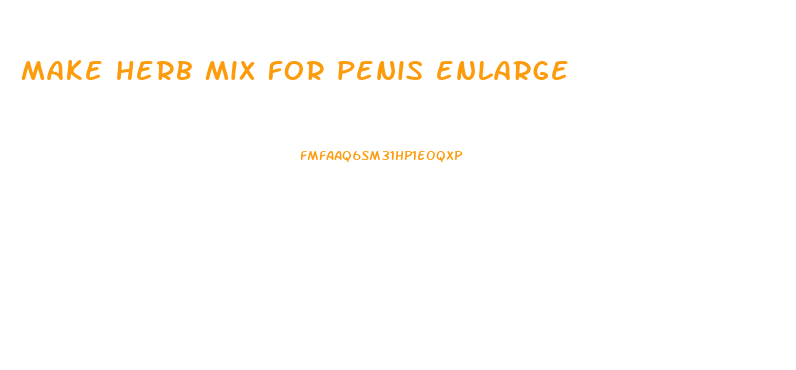 make herb mix for penis enlarge