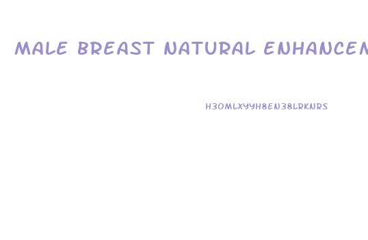 male breast natural enhancement pics