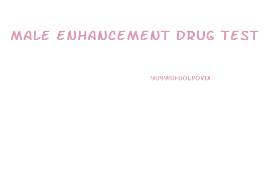 male enhancement drug test