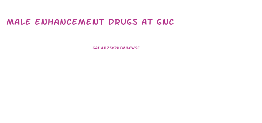 male enhancement drugs at gnc