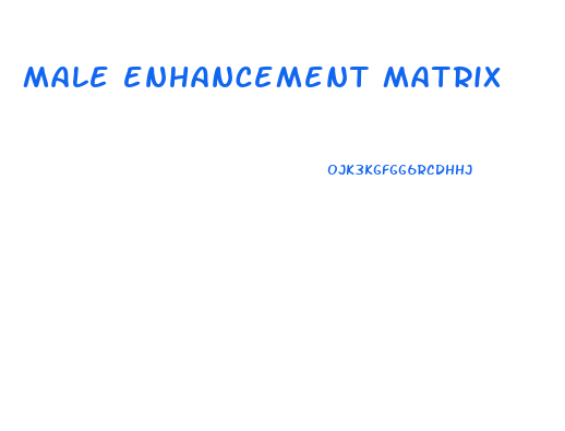 male enhancement matrix