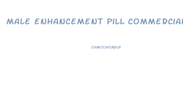 male enhancement pill commercial