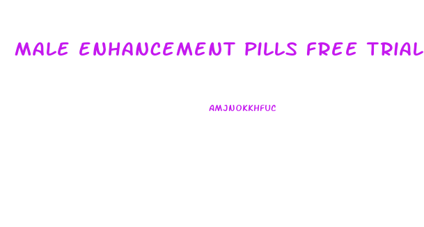 male enhancement pills free trials