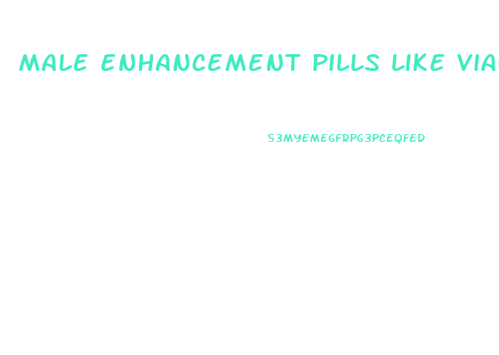 male enhancement pills like viagra