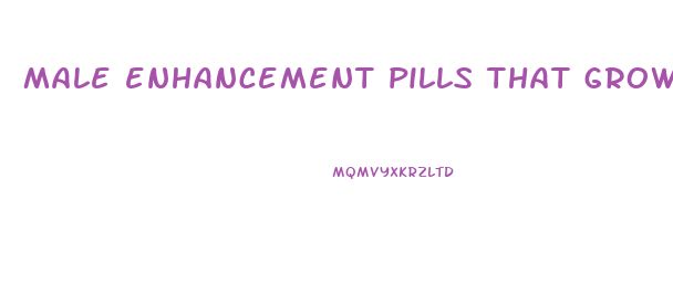 male enhancement pills that grow