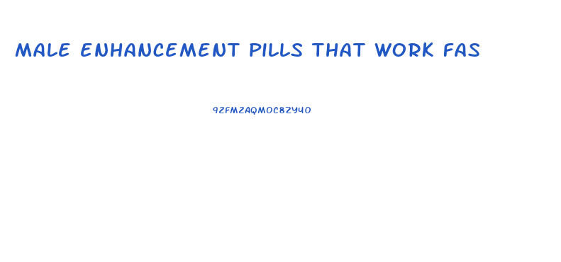 male enhancement pills that work fas