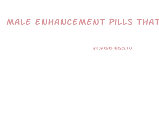 male enhancement pills that work penis enlargement