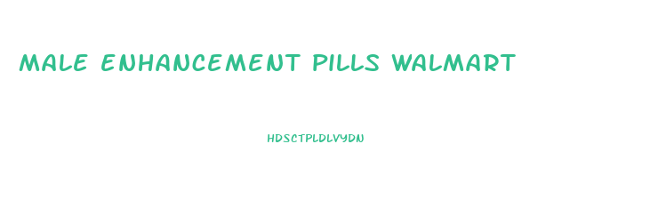 male enhancement pills walmart