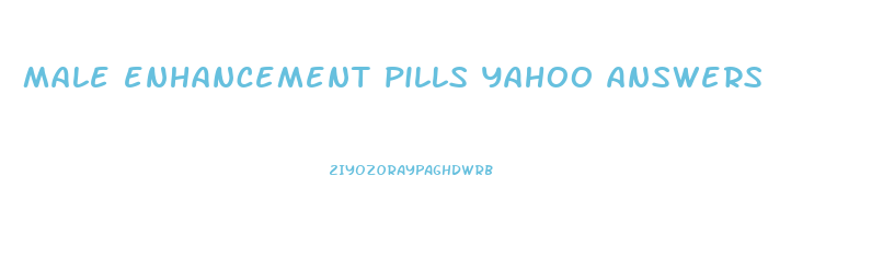 male enhancement pills yahoo answers