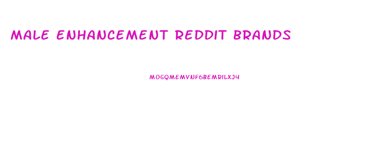 male enhancement reddit brands