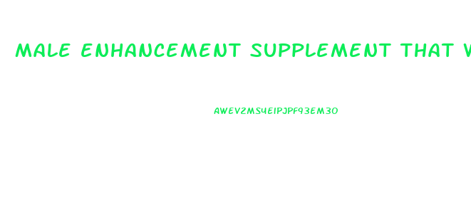 male enhancement supplement that works